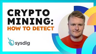 How to detect Crypto Mining with Sysdig Secure