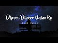 Lo Fi | Dheere Dheere Naino Ko | Slowed x Reverbed || Text Music ||