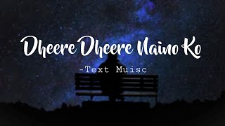 Lo Fi | Dheere Dheere Naino Ko | Slowed x Reverbed || Text Music ||