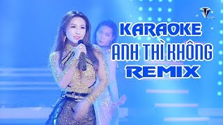 KARAOKE - ANH THÌ KHÔNG Remix [BEAT full Bè]