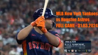 @houstonastrostv MLB New York Yankees vs Houston Astros FULL GAME Final Game of the Series 3-31-24