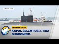 Kapal Selam Rusia Tiba di Pelabuhan Tanjung Perak Surabaya - [Metro Hari Ini]