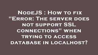 NodeJS : How to fix "Error: The server does not support SSL connections" when trying to access datab