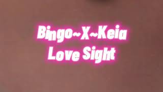 💙 Bingo~X~Keia ♥︎ Love Sight 💖