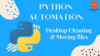 automation example using python: Desktop Cleaning