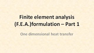 Finite element analysis ( FEA) formulation - One dimensional  heat  transfer