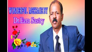 WONDERFUL MESSAGE BY /DR EZRA SASTRY