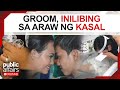 Groom, inilibing sa araw sana ng kanyang kasal | Public Affairs Exclusives