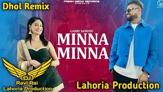 Minna Minna | Garry Sandhu | Dhol Remix | Ft. Ravi Rai Lahoria Production in the mix