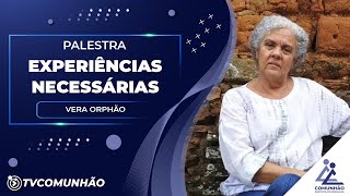 EXPERIÊNCIAS NECESSÁRIAS - Vera Orphão (PALESTRA ESPÍRITA)