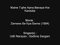 Maine Tujhe Apna Banaya Hai - Karaoke - Zamane Se Kya Darna (1994) - Udit Narayan ; Sadhna Sargam