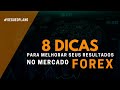 8 dicas para melhorar seus resultados no mercado Forex - Diário Fx Online