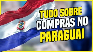 GUIA DE COMPRAS NO PARAGUAI: COTAS DE COMPRAS, IMPOSTOS, PAGAMENTOS, VISTO, ETC!