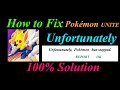 How to fix Pokémon UNITE App Unfortunately Has Stopped Problem Solution - Pokémon  Stopped Error