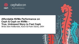 Affordable NVMe Performance on Ceph & Ceph on NVMe - True... - Wido den Hollander & Piotr Dalek