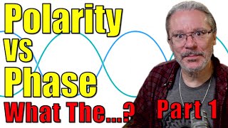 Polarity VS Phase - Part 1