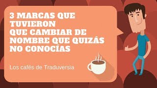 3 marcas que tuvieron que cambiar de nombre que quizás no conocías