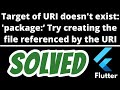 Target of URI doesn't exist: 'package.dart' SOLVED in Flutter Import