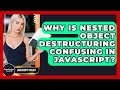 Why Is Nested Object Destructuring Confusing In JavaScript? - JavaScript Toolkit