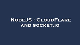 NodeJS : CloudFlare and socket.io