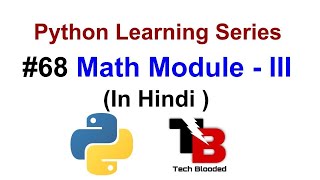 #68 Math Module In Python ( Hindi ) | Python Tutorials For Beginners In Hindi | Tech Blooded