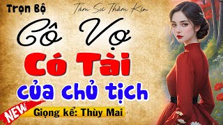 Nghe kể chuyện thầm kín đêm khuya: Cô Vợ Có Tài Của Chủ Tịch Lạnh Lùng - MC Thùy Mai kể cực hay