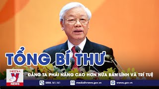 Tổng Bí Thư Nguyễn Phú Trọng: Đảng Ta Phải Nâng Cao Hơn Nữa Bản Lĩnh Và Trí Tuệ - VNEWS