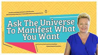 Ask The Universe To Manifest What You Want - Manifest - Mind Movies