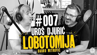 Lobotomija podcast 007: Uroš Đurić