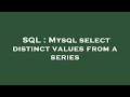 SQL : Mysql select distinct values from a series