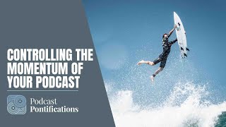 Controlling The Momentum Of Your Podcast