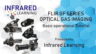 FLIR GF SERIES Optical Gas Imaging Thermal Cameras Basic Operational Tutorial
