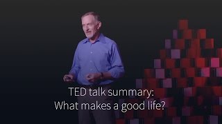 Robert Waldinger - What makes a good life? (summary)