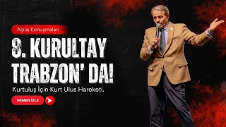 Kurtuluş İçin Kurt Ulus Hareketi 8.Kurultayı Trabzon'da!