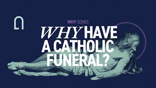 Why have a Catholic funeral? | WHY