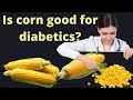 Is corn good for diabetics?-You must know before eating