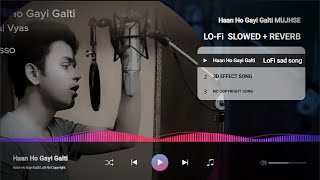 Haan Ho Gayi Galti mujhse lofi sad song | Lofi remix song | no copyright song | lofi new song 2022