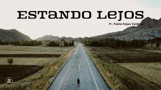 Estando lejos | Ps. Pablo Rojas Valdivia | Minfa Santiago