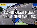 RESPON RAKYAT MELAKA DENGAR SIREN AMBULANS 🤝