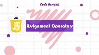 Assignment Operators in JavaScript || JavaScript Tutorial 2022 in Bengali