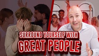 The Key To Success: Surround Yourself With The Right People!