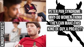 Peter Pan Syndrome: Why Do Women Think They Can Make This Kind Of Guy A Project?