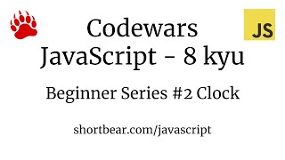 Codewars - Javascript - Beginner Series #2 Clock