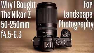 Why I Bought The Nikon Z 50-250mm f4.5-6.3 For Landscape Photography