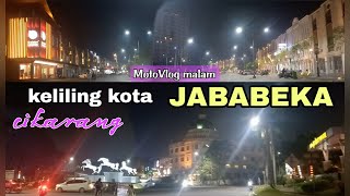 KELILING KOTA JABABEKA CIKARANG MALAM HARI (MotoVlog)