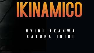 IKINAMICO NYIRI AKANWA KABI