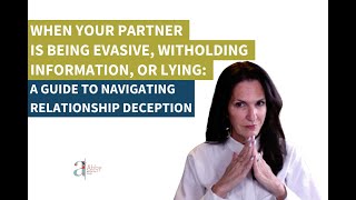 When Your Partner Is Being Evasive, Withholding Information, or Lying