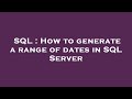 SQL : How to generate a range of dates in SQL Server