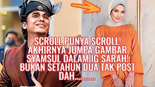 Scroll Punya Scroll! Akhirnya Jumpa Gambar Syamsul Dlm IG Sarah! Bukan setahun dua xpost, Dah ....