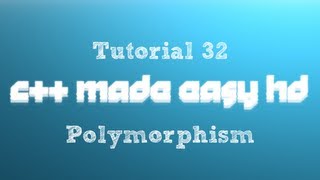 C++ Made Easy HD Tutorial 32 - Polymorphism